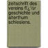 Zeitschrift Des Vereins Fï¿½R Geschichte Und Alterthum Schlesiens.