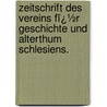 Zeitschrift Des Vereins Fï¿½R Geschichte Und Alterthum Schlesiens. door Richard Roepell