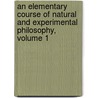 an Elementary Course of Natural and Experimental Philosophy, Volume 1 door Thomas Turner Tate