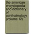 the American Encyclopedia and Dictionary of Ophthalmology (Volume 12)
