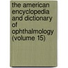 the American Encyclopedia and Dictionary of Ophthalmology (Volume 15) door Ellen Wood