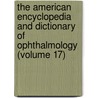 the American Encyclopedia and Dictionary of Ophthalmology (Volume 17) door Ellen Wood