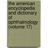 the American Encyclopedia and Dictionary of Ophthalmology (Volume 17) door Ellen Wood