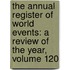 the Annual Register of World Events: a Review of the Year, Volume 120