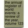 the Annual Register of World Events: a Review of the Year, Volume 123 door Iii Burke Edmund