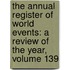 the Annual Register of World Events: a Review of the Year, Volume 139