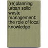 (Re)planning Urban Solid Waste Management: The role of Local Knowledge door Benoit K. Demanya