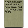 A Captain's Duty: Somali Prates, Navy Seals, and Dangerous Days at Sea door Stephan Talty