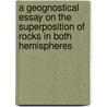A Geognostical Essay on the Superposition of Rocks in Both Hemispheres door Professor Alexander Von Humboldt