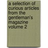 A Selection of Curious Articles from the Gentleman's Magazine Volume 2 door John Walker