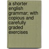 A Shorter English Grammar; With Copious and Carefully Graded Exercises door United States Government