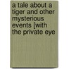 A Tale about a Tiger and Other Mysterious Events [With The Private Eye door S.J. Rozan