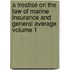 A Treatise on the Law of Marine Insurance and General Average Volume 1
