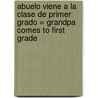 Abuelo Viene a la Clase de Primer Grado = Grandpa Comes to First Grade door J. Jean Robertson