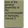 Acts of the General Assembly of the Commonwealth of Kentucky, Volume 2 door Kentucky
