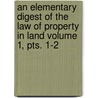 An Elementary Digest of the Law of Property in Land Volume 1, Pts. 1-2 door Stephen Martin Leake