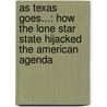 As Texas Goes...: How the Lone Star State Hijacked the American Agenda by Gail Collins