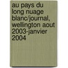Au Pays Du Long Nuage Blanc/Journal, Wellington Aout 2003-Janvier 2004 by Charles Juliet