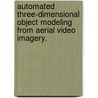 Automated Three-Dimensional Object Modeling From Aerial Video Imagery. by Prudhvi K. Gurram