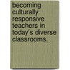 Becoming Culturally Responsive Teachers In Today's Diverse Classrooms. door Lillian M. Huerta