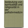 Bedeutung von Spiritualität und Religiosität in der Palliativmedizin door Maria Wasner