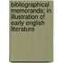 Bibliographical Memoranda; In Illustration of Early English Literature