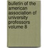 Bulletin of the American Association of University Professors Volume 8