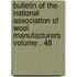 Bulletin of the National Association of Wool Manufacturers Volume . 48