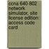 Ccna 640-802 Network Simulator, Site License Edition: Access Code Card
