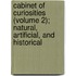 Cabinet Of Curiosities (Volume 2); Natural, Artificial, And Historical