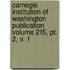 Carnegie Institution Of Washington Publication Volume 215, Pt. 2, V. 1