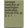 Carnegie Institution Of Washington Publication Volume 215, Pt. 2, V. 1 by Carnegie Institution of Washington