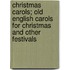 Christmas Carols; Old English Carols for Christmas and Other Festivals