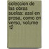 Coleccion De Las Obras Suelas: Assi En Prosa, Como En Verso, Volume 12