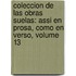 Coleccion De Las Obras Suelas: Assi En Prosa, Como En Verso, Volume 13