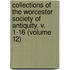 Collections of the Worcester Society of Antiquity. V. 1-16 (Volume 12)