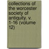 Collections of the Worcester Society of Antiquity. V. 1-16 (Volume 12) door Worcester Historical Society