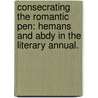 Consecrating The Romantic Pen: Hemans And Abdy In The Literary Annual. by Virginia Hromulak