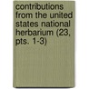Contributions From The United States National Herbarium (23, Pts. 1-3) door United States Dept of Agriculture