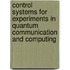 Control systems for experiments in quantum communication and computing