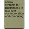 Control systems for experiments in quantum communication and computing door David A. Guzmán