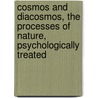 Cosmos and Diacosmos, the Processes of Nature, Psychologically Treated by Denton Jaques Snider