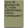 Cours De Physique De L'Ï¿½Cole Polytechnique, Volume 4,&Nbsp;Part 1 door Jules Jamin
