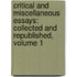 Critical And Miscellaneous Essays: Collected And Republished, Volume 1