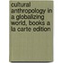 Cultural Anthropology In A Globalizing World, Books A La Carte Edition