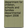 Department For Children, Schools And Families Departmental Report 2008 door Schools And Families Great Britain: Department For Children