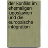 Der Konflikt Im Ehemaligen Jugoslawien Und Die Europaische Integration by Annegret Bendiek