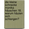 Die kleine Schnecke Monika Häuschen 18. Warum häuten sich Schlangen? door Kati Naumann