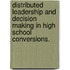 Distributed Leadership And Decision Making In High School Conversions.