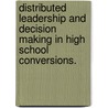 Distributed Leadership And Decision Making In High School Conversions. by Laura Ann Lopez